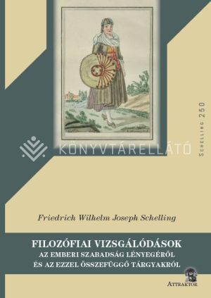Kép: Filozófiai vizsgálódások az emberi szabadság lényegéről és az ezzel összefüggő tárgyakról - Schelling 250