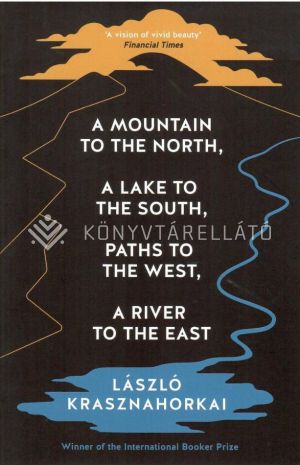 Kép: A Mountain to the North, A Lake to The South, Paths to the West, A River to the East