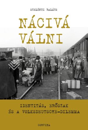 Kép: Nácivá válni - Identitás, erőszak és a Volksdeutsche-dilemma