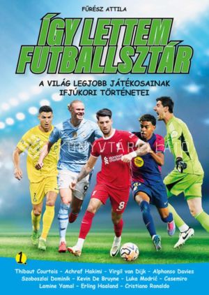 Kép: Így lettem futballsztár 1. - A világ legjobb játékosainak ifjúkori történetei