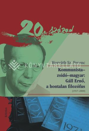 Kép: Kommunista - zsidó - magyar: Gáll Ernő, a hontalan filozófus (1917-2000)