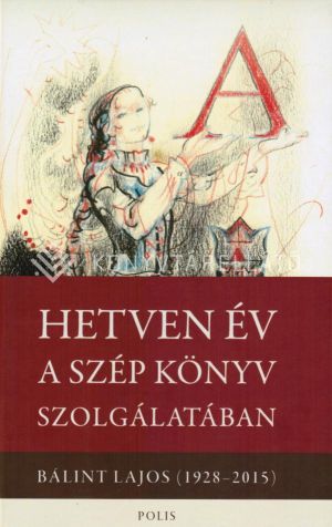 Kép: Hetven év a szép könyv szolgálatában - Bálint Lajos (1928–2015)
