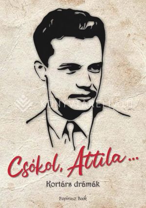 Kép: Csókol, Attila - kortárs drámák