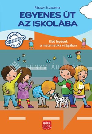 Kép: Egyenes út az iskolába – Első lépések a matematika világában gyakorlófüzet nagycsoportosok számára