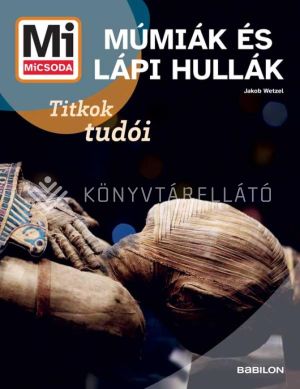 Kép: Mi MICSODA Múmiák és lápi hullák - Titkok tudói