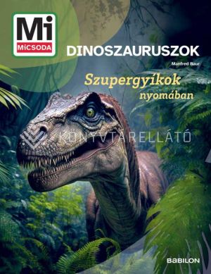 Kép: Mi MICSODA Dinoszauruszok - Szupergyíkok nyomában