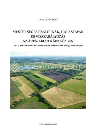 Kép: Mesterséges csatornák, halastavak és vízszabályozás az Árpád-kori Rábaközben