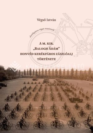 Kép: A m. kir. „Balogh Ádám” honvéd kerékpáros zászlóalj története