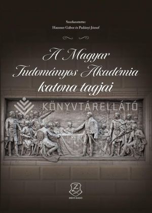 Kép: A Magyar Tudományos Akadémia katonai tagjai