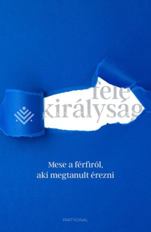 Kép: Fele királyság - Mese a férfiról, aki megtanult érezni