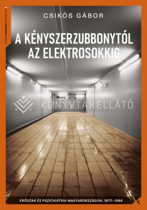 Kép: A kényszerzubbonytól az elektrosokkig