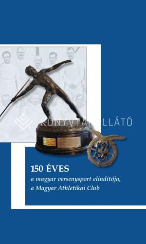 Kép: 150 éves a magyar versenysport elindítója, a Magyar Athletikai Club