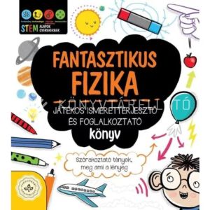 Kép: Fantasztikus fizika – Játékos ismeretterjesztő és foglalkoztató könyv