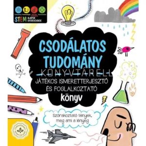 Kép: Csodálatos tudomány – Játékos ismeretterjesztő és foglalkoztató könyv