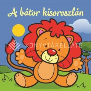 Kép: A bátor kisoroszlán – Állati kalandok – Szivacskönyv