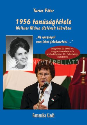 Kép: 1956 tanúságtétele Wittner Mária életének tükrében