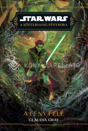 Kép: A fény felé (Star Wars: A Köztársaság Fénykora – A Jedik próbája 3.)