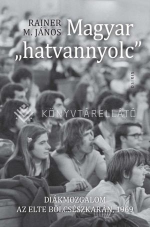 Kép: Magyar "hatvannyolc" - Diákmozgalom az ELTE Bölcsészkarán, 1969