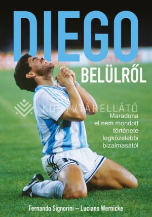 Kép: Diego belülről - Maradona el nem mondott története legközelebbi bizalmasától