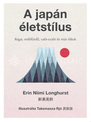 Kép: A japán életstílus - Ikigai, erdőfürdő, vabi-szabi és más titkok