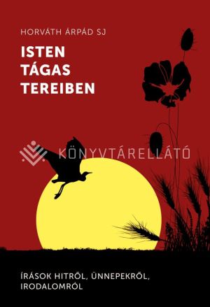 Kép: Isten tágas tereiben - Írások hitről, ünnepekről, irodalomról