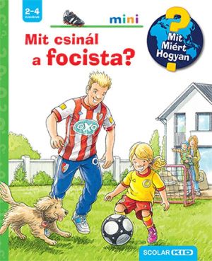 Kép: Mit csinál a focista – Mit? Miért? Hogyan? Mini (78.)