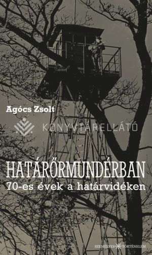Kép: Határőrmundérban - 70-es évek a határvidéken