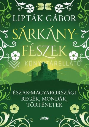 Kép: Sárkányfészek - Észak-magyarországi regék, mondák, történetek