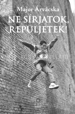 Kép: Ne sírjatok, repüljetek!