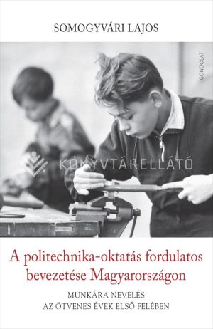 Kép: A politechnika-oktatás fordulatos bevezetése Magyarországon