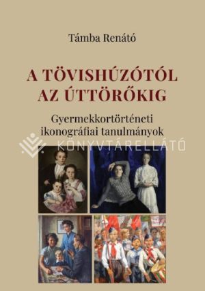 Kép: A Tövishúzótól az Úttörőkig