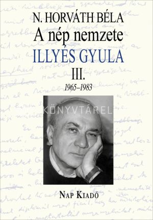 Kép: A nép nemzete. Illyés Gyula III. 1965-1983