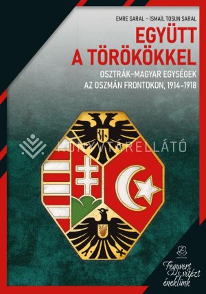 Kép: Együtt a törökkel - Osztrák-magyar egységek az oszmán frontokon, 1914-1918