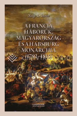 Kép: A francia háborúk, Magyarország és a Habsburg Monarchia (1792–1815)