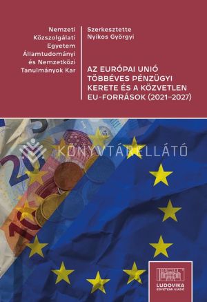 Kép: Az Európai Unió többéves pénzügyi kerete és a közvetlen EU-források (2021–2027)