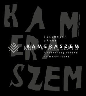 Kép: Kameraszem. Grunwalsky Ferenc filmművészete
