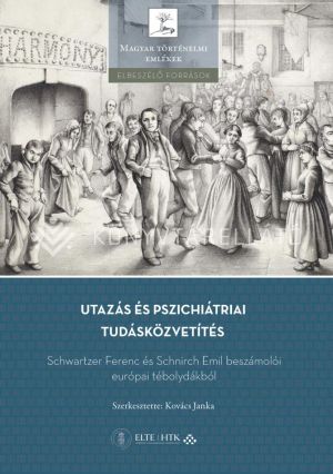 Kép: Utazás és pszichiátriai tudásközvetítés – Schwartzer Ferenc és Schnirch Emil beszámolói európai tébolydákból