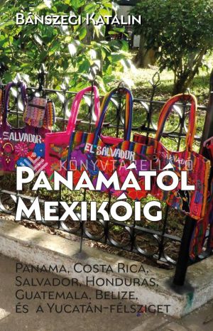 Kép: Panamától Mexikóig - Panama, Costa Rica, Salvador, Honduras, Guatemala, Belize és a Yucatán-félsziget