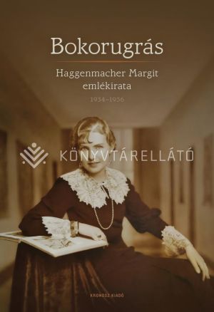 Kép: Bokorugrás. Haggenmacher Margit emlékirata 1934–1956