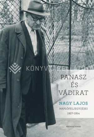Kép: Panasz és vádirat. Nagy Lajos naplófeljegyzései 1927–1954