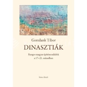 Kép: Dinasztiák - Rangos magyar építészcsaládok a 17-21. században