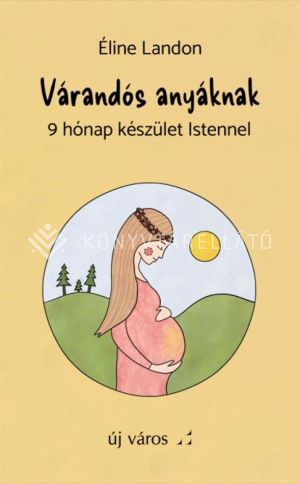 Kép: Várandós anyáknak - 9 hónap készület Istennel