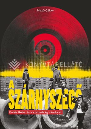 Kép: A szárnyszegő - Erdős Péter és a szabadság vándorai