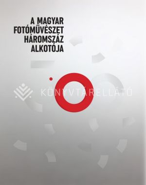 Kép: A magyar fotóművészet háromszáz alkotója