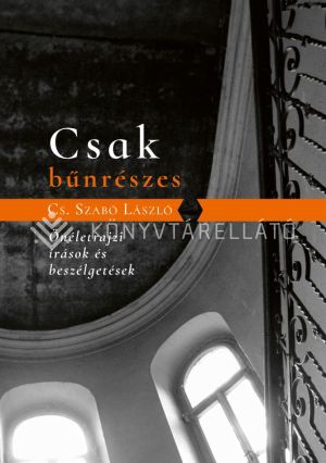 Kép: Csak bűnrészes - Önéletrajzi írások és beszélgetések