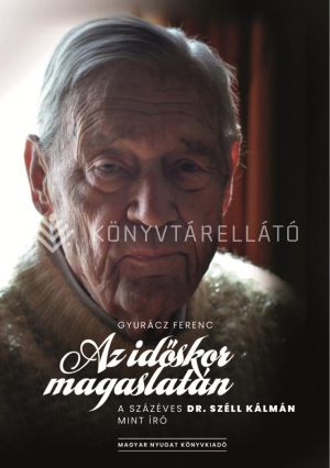 Kép: Az időskor magaslatán – A százéves dr. Széll Kálmán mint író