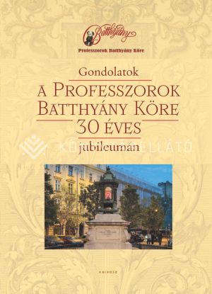 Kép: Gondolatok a Professzorok Batthyány Köre 30 éves jubileumán