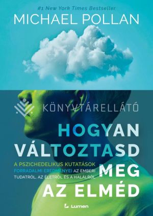 Kép: Hogyan változtasd meg az elméd: A pszichedelikus kutatások forradalmi eredményei az emberi tudatról, az életről és a halálról