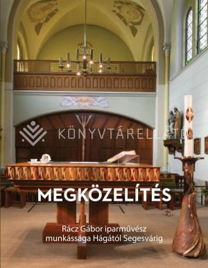 Kép: Megközelítés  Rácz Gábor iparművész munkássága Hágától Segesvárig