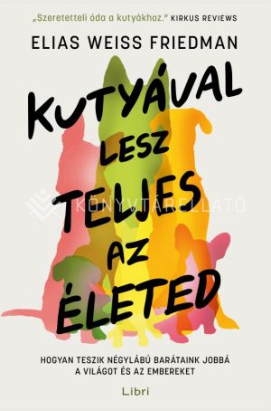 Kép: Kutyával lesz teljes az életed - Hogyan teszik négylábú barátaink jobbá a világot és az embereket